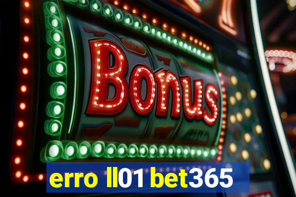 erro ll01 bet365